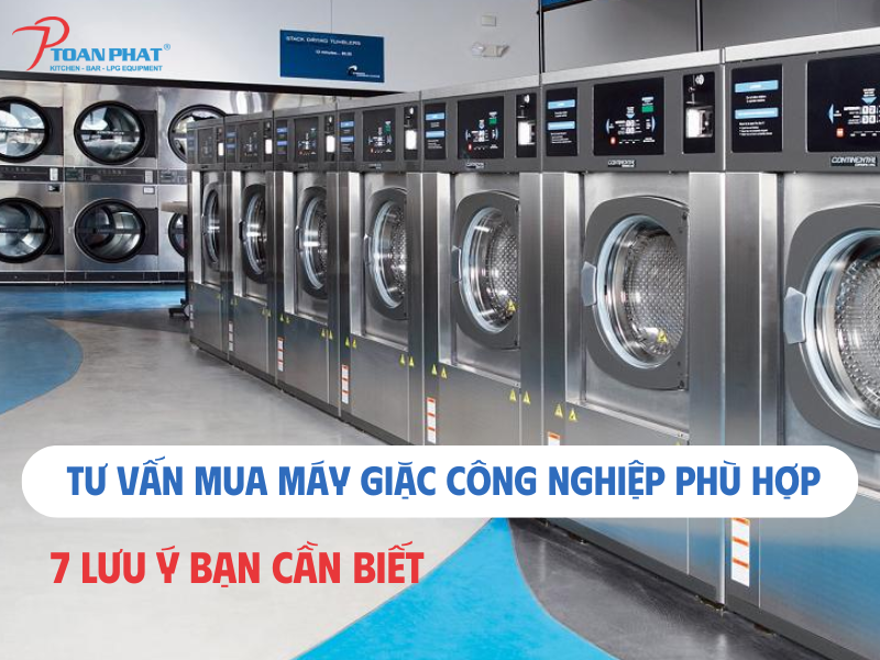 Tư vấn mua máy giặt công nghiệp phù hợp – 7 lưu ý bạn cần biết