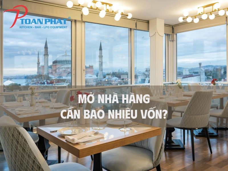 Mở nhà hàng cần bao nhiêu vốn?