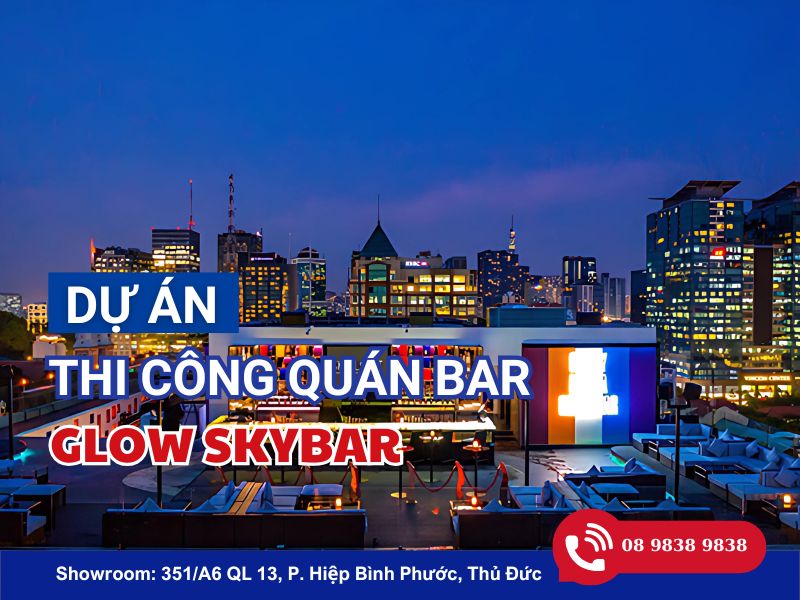 DỰ ÁN THI CÔNG QUÁN BAR GLOW SKYBAR – BAR ĐẲNG CẤP NHẤT SÀI THÀNH