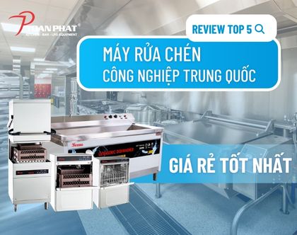 Top 5 máy rửa chén công nghiệp Trung Quốc giá rẻ đáng mua nhất hiện tại