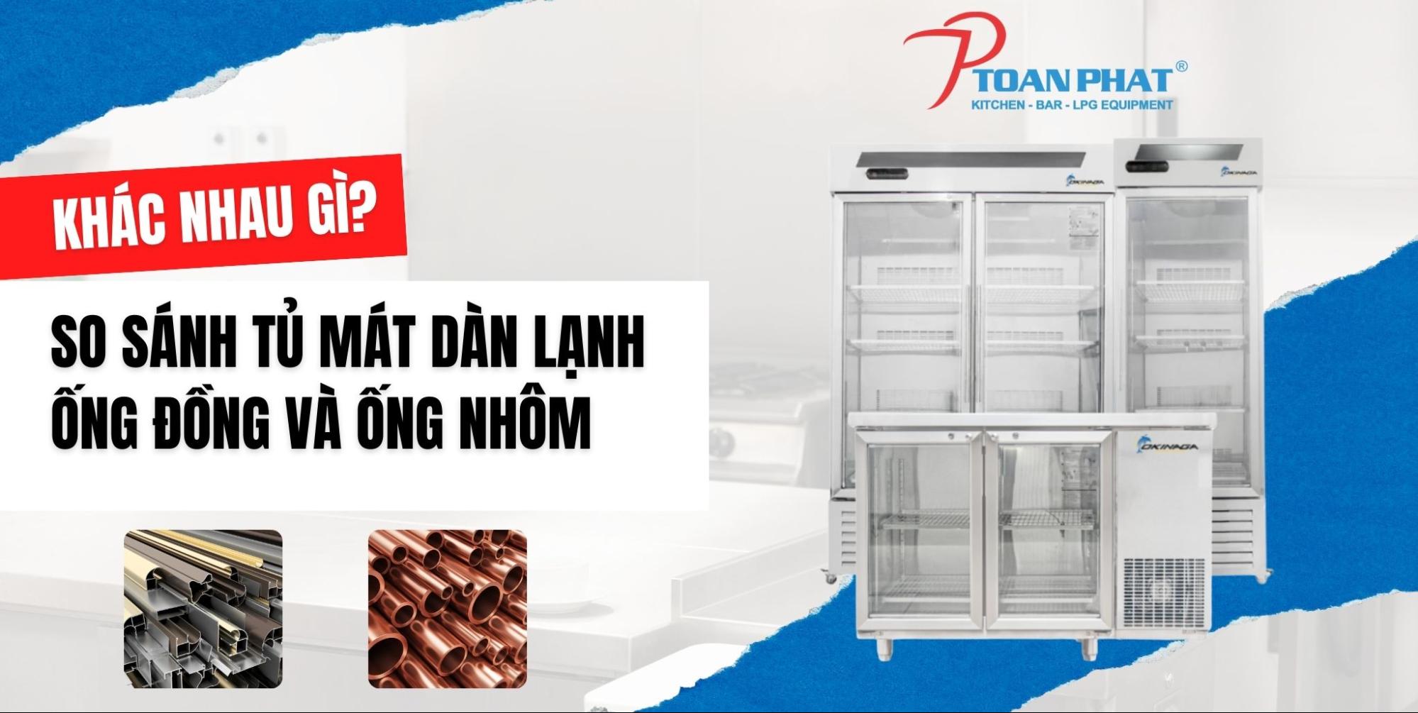 So sánh tủ mát dàn lạnh ống đồng và ống nhôm Khác nhau gì