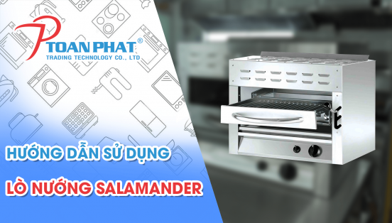 [USER GUIDE] HƯỚNG DẪN SỬ DỤNG VÀ BẢO QUẢN LÒ NƯỚNG SALAMANDER