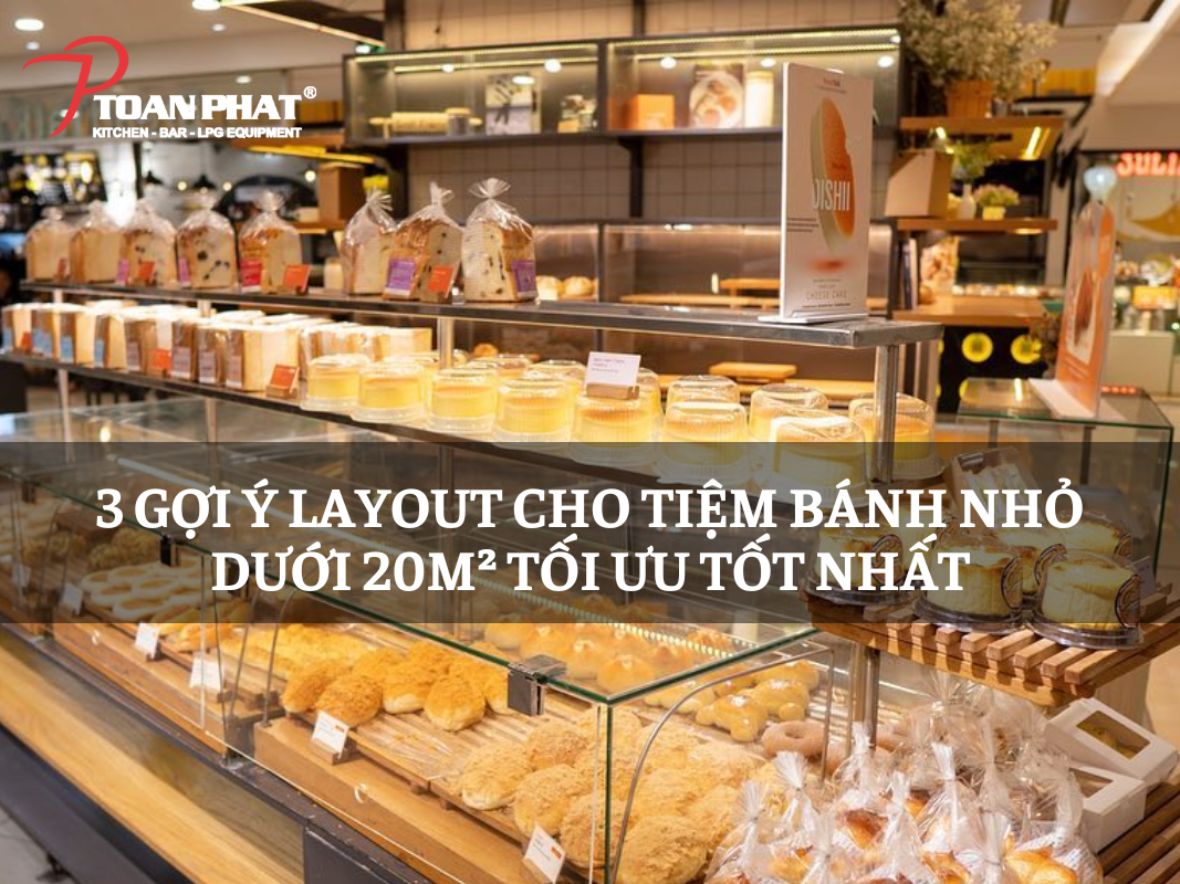 3 gợi ý Layout cho tiệm bánh nhỏ dưới 20m² tối ưu tốt nhất