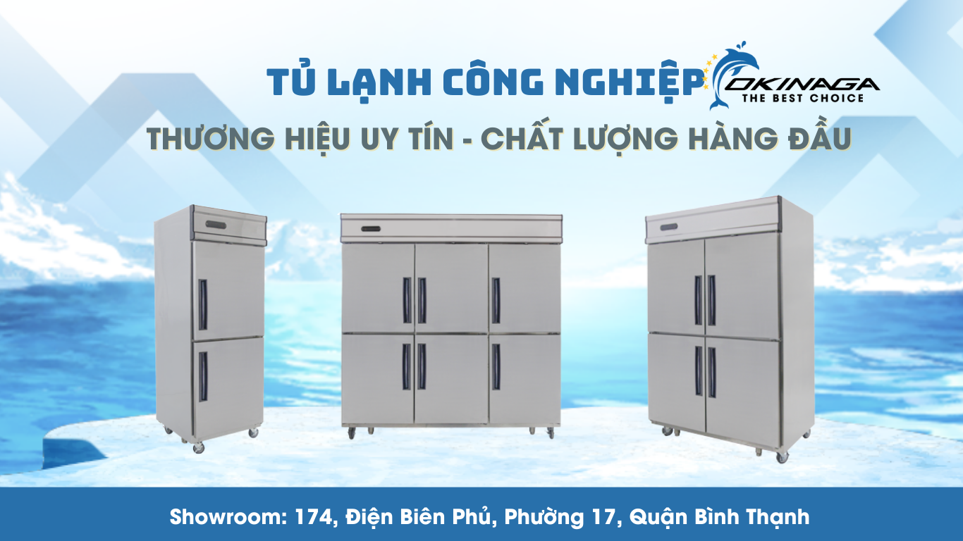 TỦ LẠNH CÔNG NGHIỆP OKINAGA - GIẢI PHÁP BẢO QUẢN THỰC PHẨM CHO NHÀ HÀNG 8 tủ lạnh công nghiệp