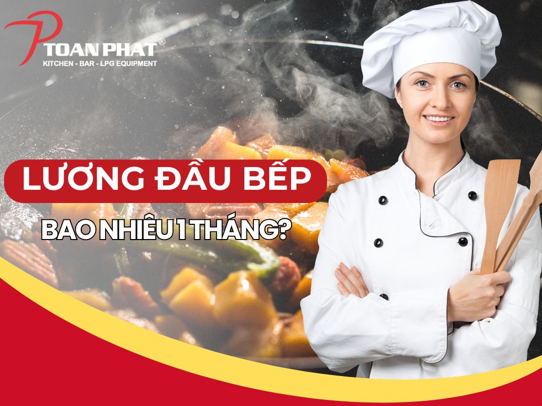 Lương đầu bếp ở Việt Nam Bao nhiêu? Có cao không? Trả bao nhiêu là hợp lý?