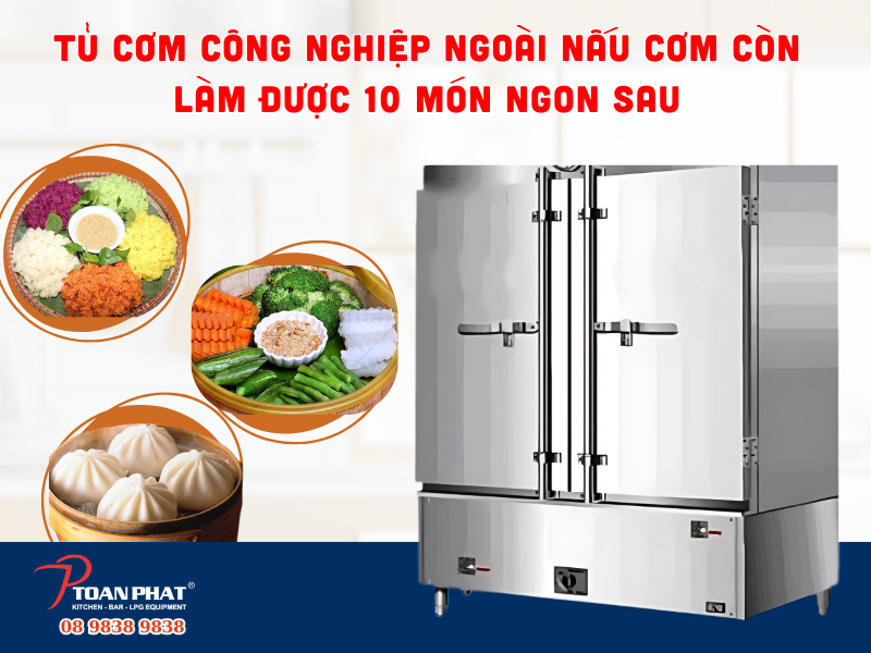 TỦ CƠM CÔNG NGHIỆP NGOÀI NẤU CƠM CÒN LÀM ĐƯỢC 10 MÓN NGON SAU