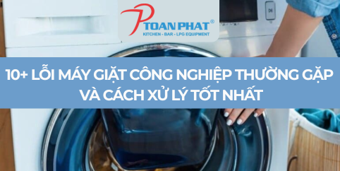 10+ Lỗi máy giặt công nghiệp thường gặp và cách xử lý tốt nhất