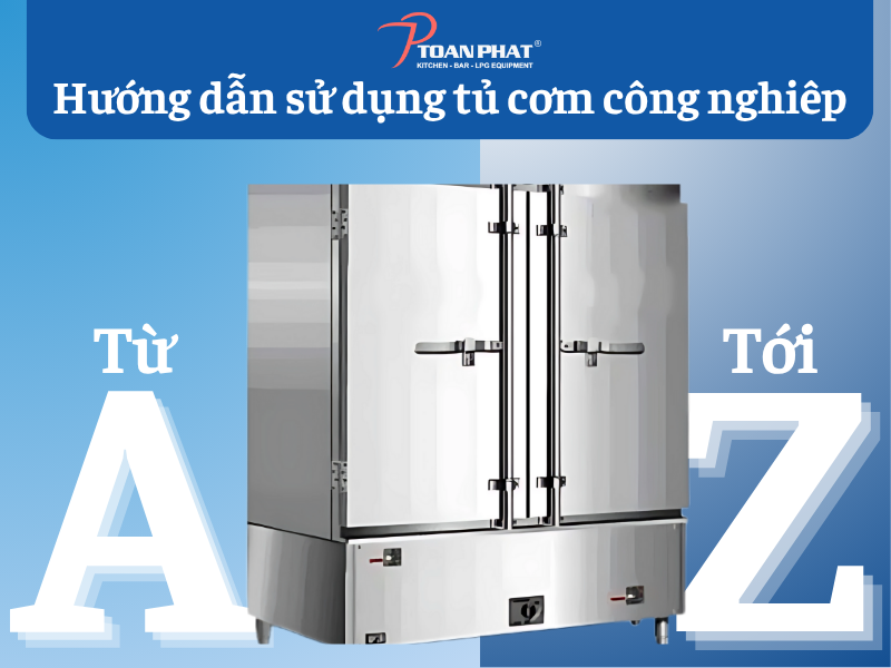 Hướng dẫn cách sử dụng tủ nấu cơm công nghiệp chi tiết A – Z