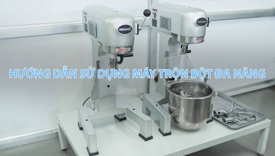 [USER GUIDE] HƯỚNG DẪN SỬ MÁY TRỘN BỘT CÔNG NGHIỆP