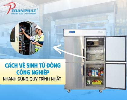 Cách vệ sinh tủ đông công nghiệp nhanh chóng hiệu quả, đúng quy trình nhất