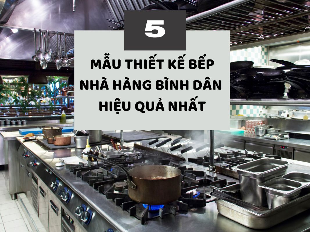 5 mô hình thiết kế bếp nhà hàng bình dân hiệu quả nhất