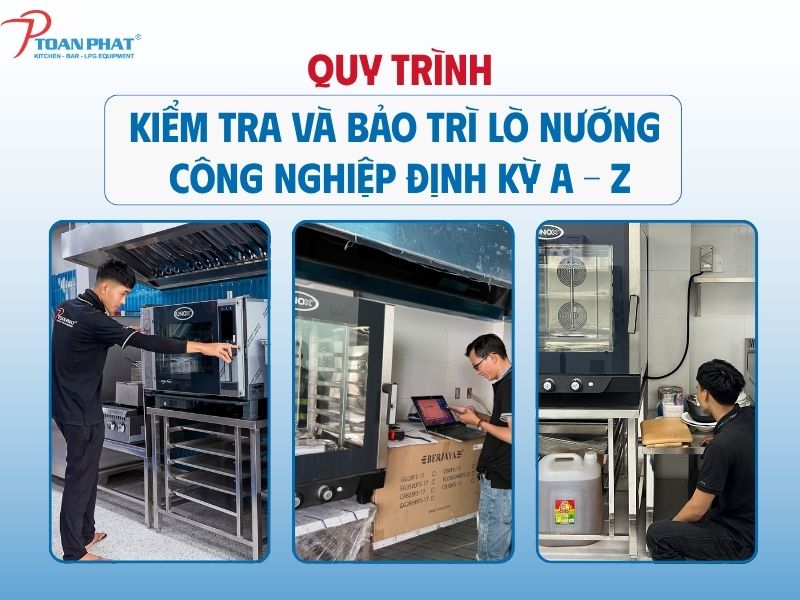 Quy trình kiểm tra và bảo trì lò nướng công nghiệp định kỳ A – Z
