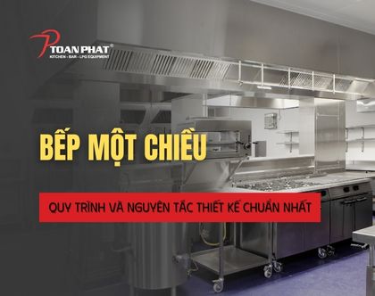 Bếp 1 chiều là gì? Quy trình và sơ đồ thiết kế bếp ăn 1 chiều đúng kỹ thuật nhất