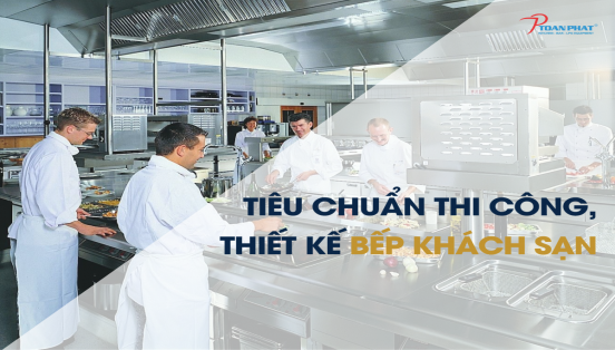 TIÊU CHUẨN & NGUYÊN TẮC THIẾT KẾ, THI CÔNG BẾP KHÁCH SẠN