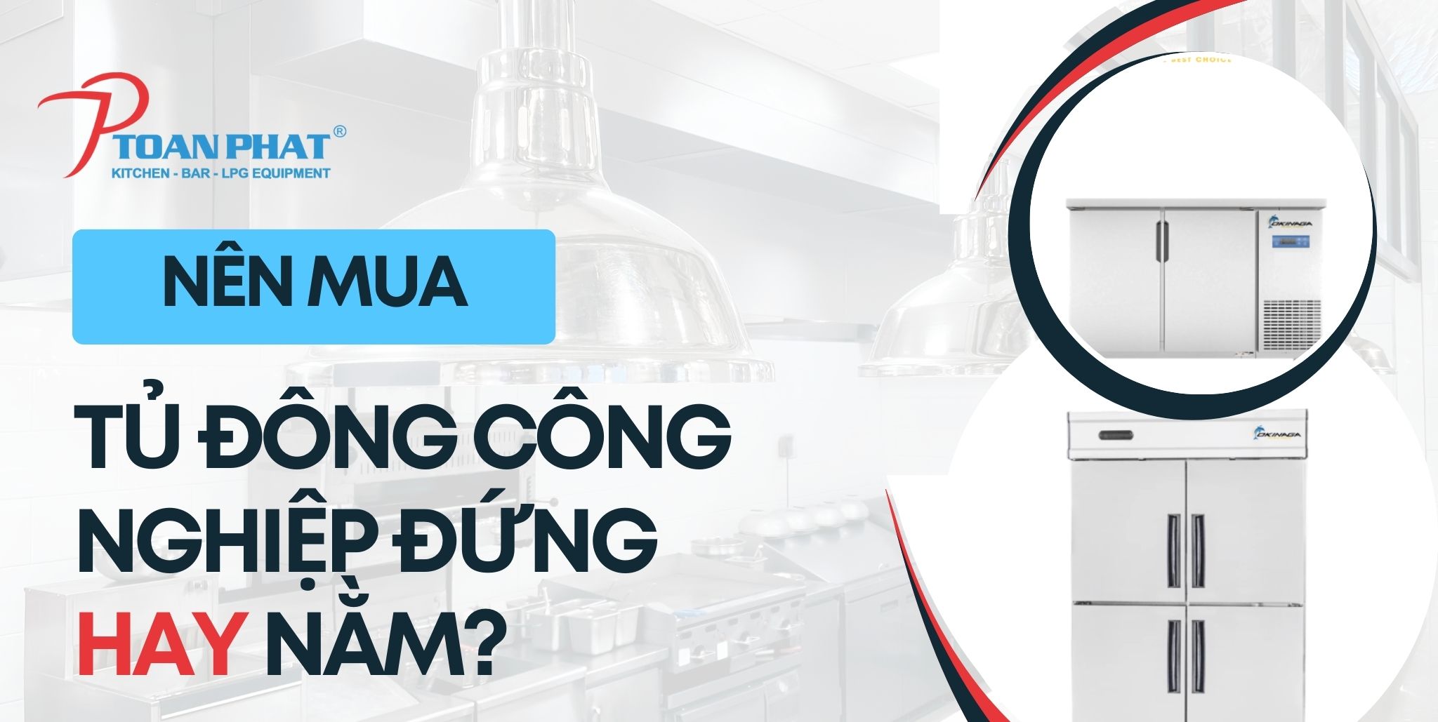 Nên mua tủ đông công nghiệp đứng hay nằm ngang phù hợp? 1 Nên mua tủ đông công nghiệp nằm hay đứng phù hợp?
