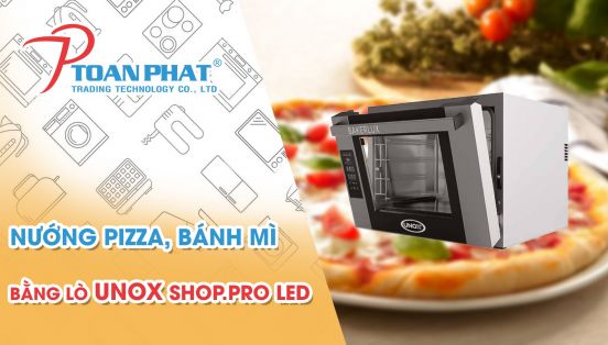 HƯỚNG DẪN NƯỚNG PIZZA, BÁNH MÌ BẰNG LÒ NƯỚNG UNOX BAKERLUX SHOP.PRO