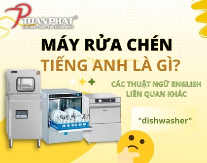Máy rửa bát tiếng Anh là gì? Các thuật ngữ English liên quan khác