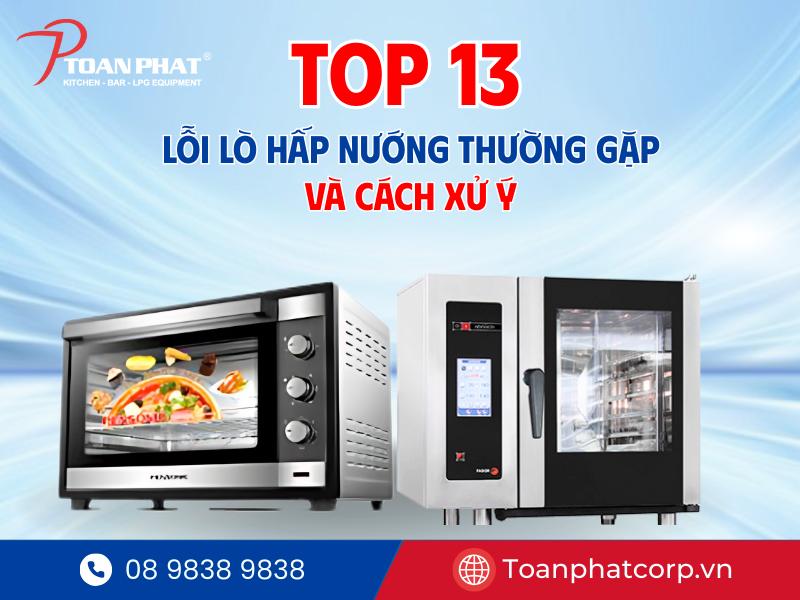 13 lỗi lò hấp nướng đa năng thường gặp và cách xử lý hiệu quả