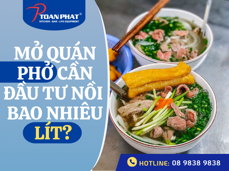 Mở quán phở cần đầu tư nồi bao nhiêu lít? Theo tô bán/ngày?