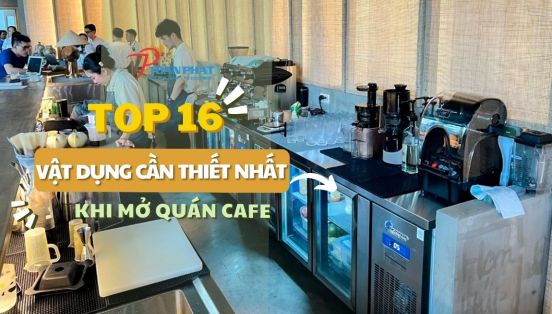 16 vật dụng cần thiết nhất khi mở quán cafe