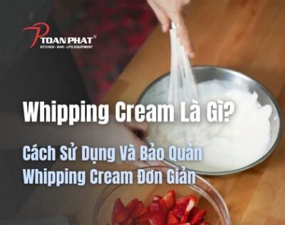 Whipping Cream Là Gì? Cách Sử Dụng Và Bảo Quản Whipping Cream Đơn Giản