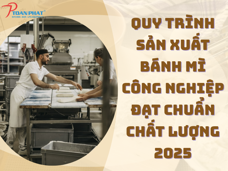 Quy trình sản xuất bánh mì công nghiệp đạt chuẩn chất lượng 2025