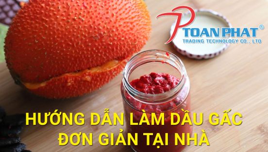 HƯỚNG DẪN LÀM DẦU GẤC NGUYÊN CHẤT ĐƠN GIẢN TẠI NHÀ