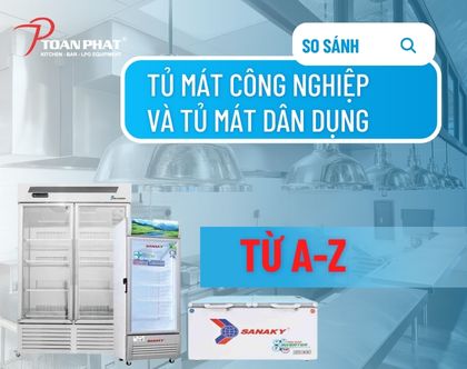 So sánh tủ mát công nghiệp và tủ mát dân dụng từ A đến Z