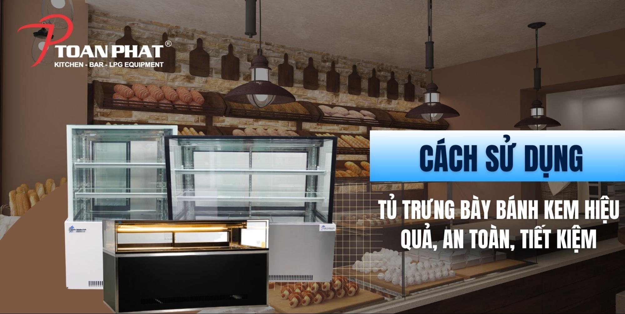 Cách sử dụng tủ trưng bày bánh kem chi tiết cho chủ cửa hàng mới chi tiết từ A đến Z