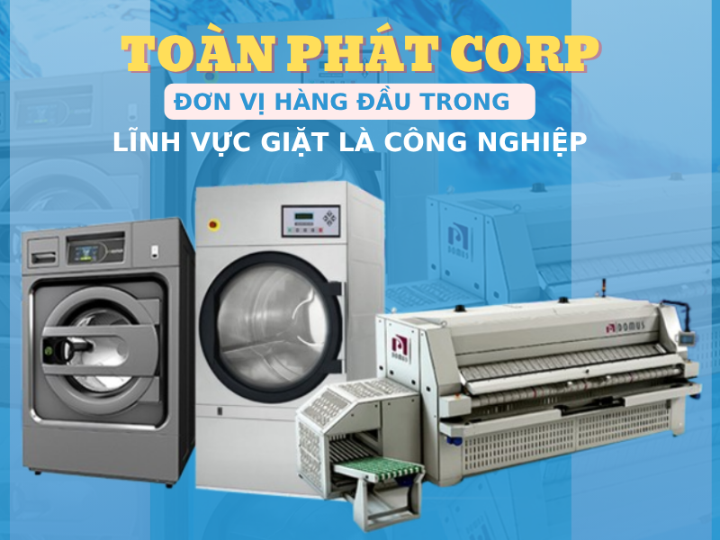 Toàn Phát Corp - Đơn vị hàng đầu trong lĩnh vực giặt là công nghiệp