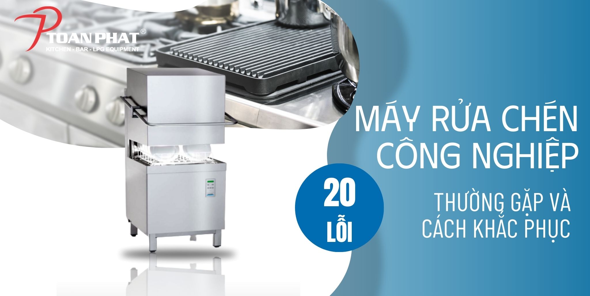 20 lỗi máy rửa chén công nghiệp thường gặp và cách xử lý hiệu quả nhất