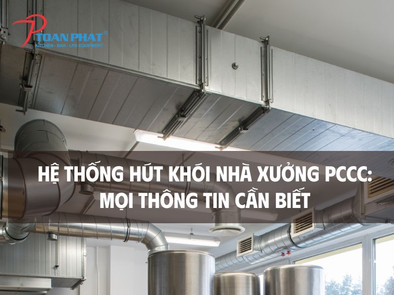 Hệ thống hút khói nhà xưởng PCCC: Mọi thông tin cần biết